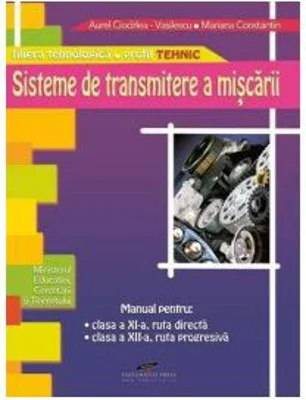 Manual pentru clasa a 11-a ruta directa, si clasa a 12-a, ruta progresiva. Sisteme de transmitere a miscarii