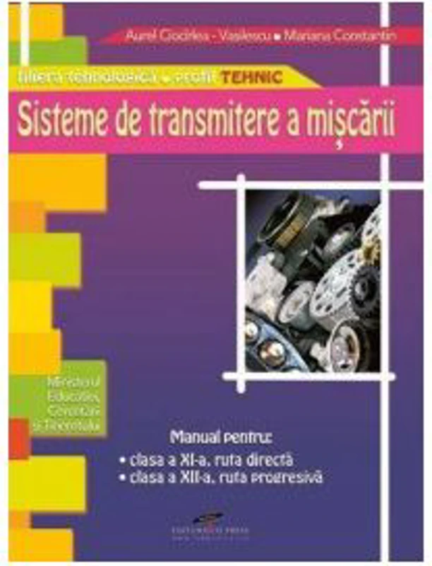 Manual pentru clasa a 11-a ruta directa, si clasa a 12-a, ruta progresiva. Sisteme de transmitere a miscarii