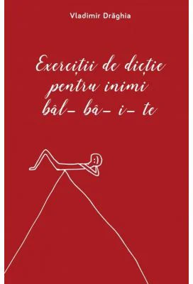 Exercitii de dictie pentru inimi bal-ba-i-te - Vladimir Draghia