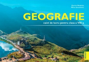 Geografie caiet de lucru pentru clasa a 8-a - Dorina Nedelea