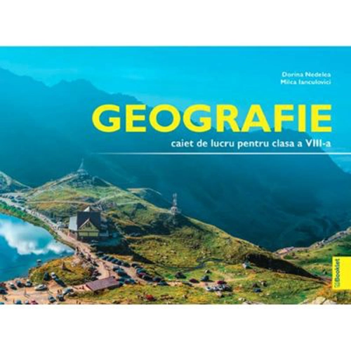 Geografie caiet de lucru pentru clasa a 8-a - Dorina Nedelea