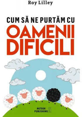 Cum sa ne purtam cu oamenii dificili - Roy Lilley