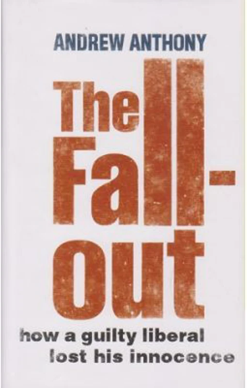 The Fallout. How a guilty liberal lost his innocence - Andrew Anthony