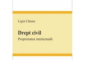 Drept civil. Proprietatea intelectuala - Ligia Catuna