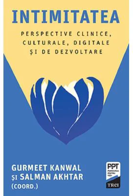 Intimitatea. Perspective clinice, culturale, digitale si de dezvoltare