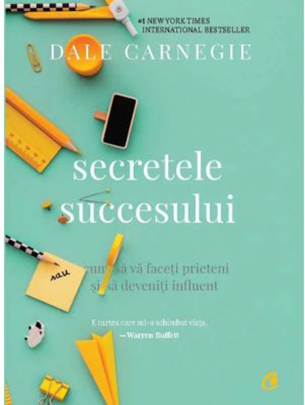 Secretele succesului. Cum sa va faceti prieteni si sa deveniti influent. Editia a III-a - Dale Carnegie