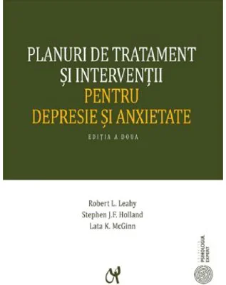 Planuri de tratament si interventii pentru depresie si anxietate (editia a II-a, actualizata) - Robert L. Leahy