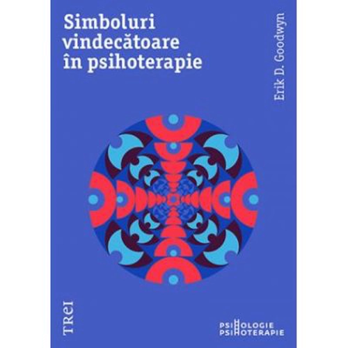 Simboluri Vindecatoare In Psihoterapie - Erik D. Goodwyn. Traducere de Radu Filip