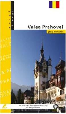 Valea Prahovei. Ghid turistic