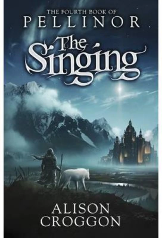 The Singing. The Fourth Book of Pellinor - Alison Croggon