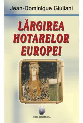 Largirea hotarelor Europei - Jean-Dominique Giuliani