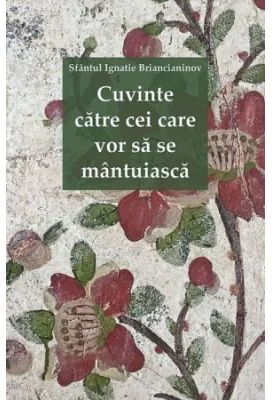 Cuvinte catre cei care vor sa se mantuiasca - sf. Ignatie Briancianinov