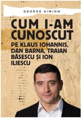 Cum i-am cunoscut pe Klaus Iohannis, Dan Barna, Traian Basescu si Ion Iliescu