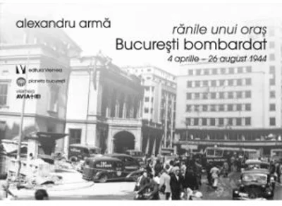 Ranile unui oras. Bucuresti bombardat. 4 aprilie-26 august 1944