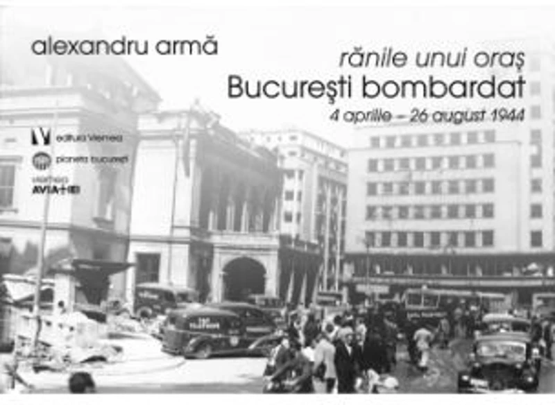 Ranile unui oras. Bucuresti bombardat. 4 aprilie-26 august 1944