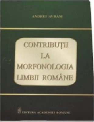 Contributii la morfonologia limbii romane - Andrei Avram