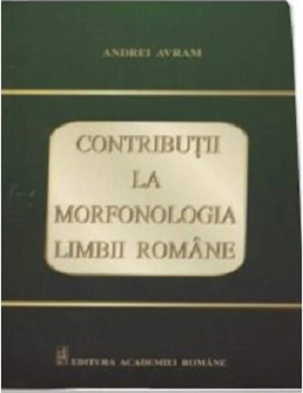 Contributii la morfonologia limbii romane - Andrei Avram