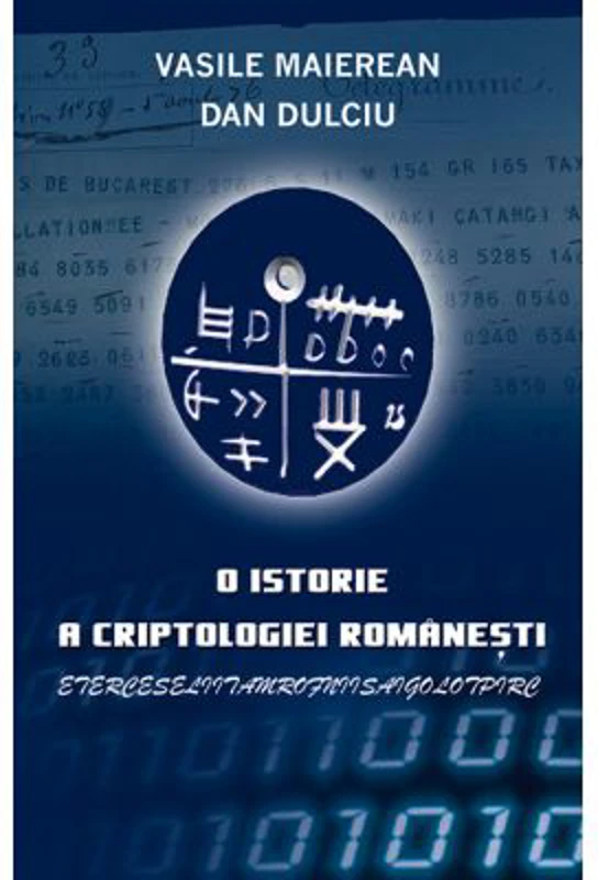 O istorie a criptologiei romanesti - Dan Dulciu, Vasile Maierean
