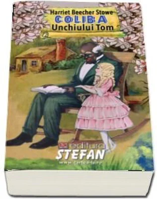 Coliba unchiului Tom - Harriet Beecher Stowe