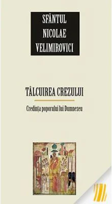 Talcuirea Crezului. Credinta poporului lui Dumnezeu - sf. Nicolae Velimirovici