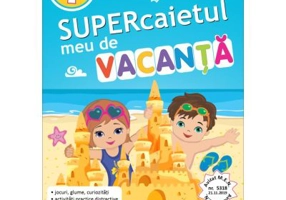 Supercaietul meu de vacanta pentru clasa 1. Comunicare in limba romana. Matematica si explorarea mediului - Cristina Martin