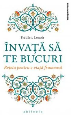 Invata sa te bucuri - Frederic Lenoir
