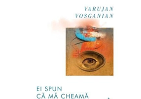 Ei spun ca ma cheama Varujan - Varujan Vosganian