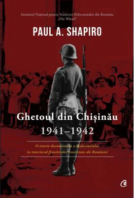 Ghetoul din Chisinau 1941-1942 - Paul A. Shapiro