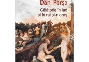 Calatorie in iad si in rai si-n oras - Dan Persa