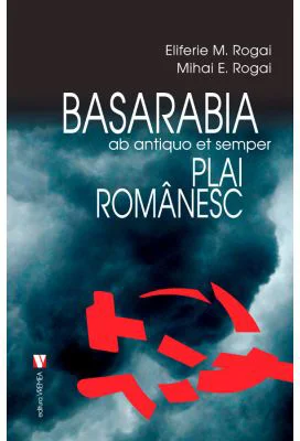 Basarabia, plai romanesc - Eliferie Rogoi, Mihai Rogai
