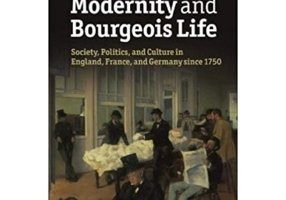 Modernity and Bourgeois Life: Society, Politics, and Culture in England, France and Germany since 1750 - Jerrold Seigel