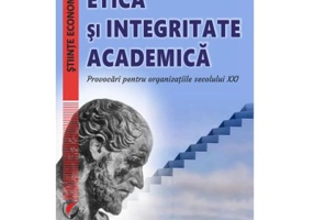 Etica si integritate academica. Provocari pentru organizatiile secolului 21 - Vadim Dumitrascu