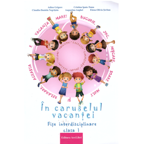 In caruselul vacantei. Fise interdisciplinare clasa 1. Editia a 2-a, revizuita - Adina Grigore