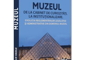Muzeul - de la cabinet de curiozitati la institutionalizare - Vasile Alis