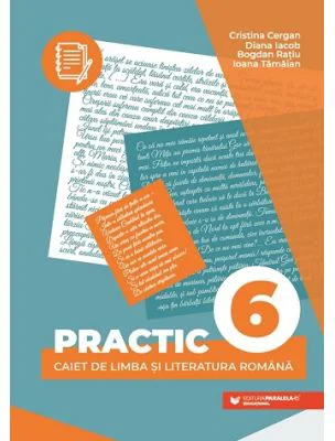 Practic 6. Caiet de limba si literatura romana - Cristina Cergan