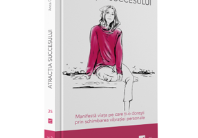 Atractia succesului - Manifesta viata pe care ti-o doresti prin schimbarea vibratiei personale (Anca Ciobotaru)