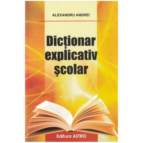 Dictionar explicativ scolar - Alexandru Andrei