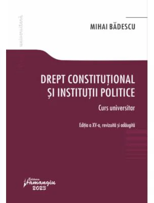 Drept constitutional si institutii politice. Editia a 15-a - Mihai Badescu
