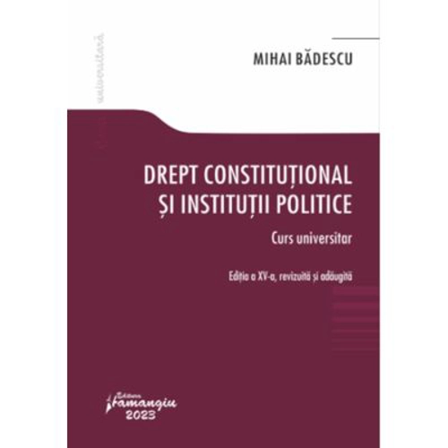 Drept constitutional si institutii politice. Editia a 15-a - Mihai Badescu