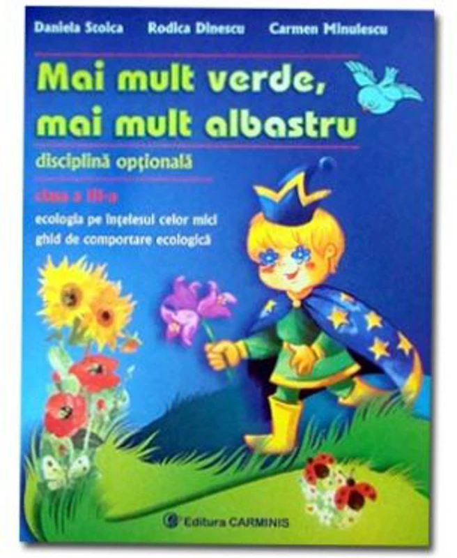 Mai mult verde, mai mult albastru. Ecologia pe intelesul celor mici clasa a 3-a - Daniela Stoica