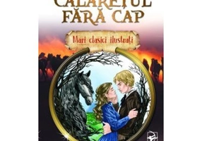Mari clasici ilustrati. Calaretul fara cap - Thomas Mayne Reid