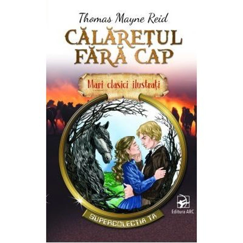 Mari clasici ilustrati. Calaretul fara cap - Thomas Mayne Reid