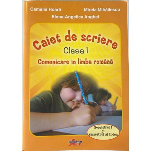 Comunicare in limba romana. Caiet de scriere pentru clasa 1 semestrele 1-2 - Camelia Hoara