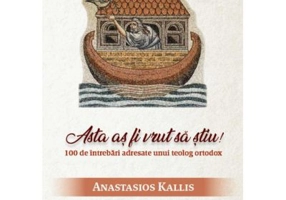 Asta as fi vrut sa stiu! 100 de intrebari adresate unui teolog ortodox - Anastasios Kallis