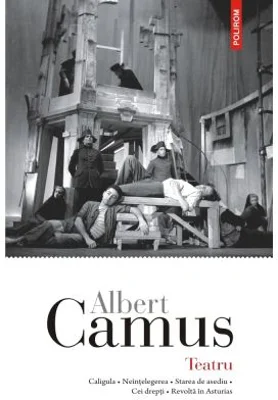 Teatru Caligula • Neintelegerea • Starea de asediu • Cei drepti • Revolta in Asturias - Albert Camus
