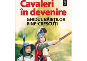 Cavaleri in devenire. Ghidul baietilor bine-crescuti - Heather Haupt