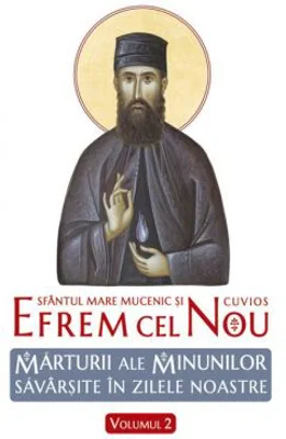 Sfantul Efrem cel Nou. Marturii ale minunilor savarsite in zilele noastre. Volumul 2 