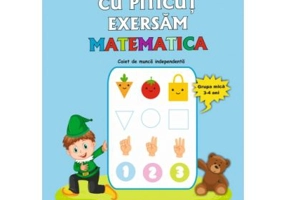 Cu Piticut exersam matematica. Grupa mica 3-4 ani - Smaranda Maria Cioflica