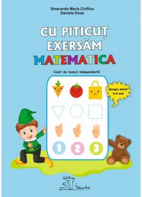 Cu Piticut exersam matematica. Grupa mica 3-4 ani - Smaranda Maria Cioflica