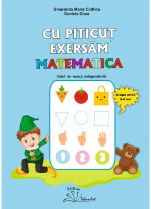 Cu Piticut exersam matematica. Grupa mica 3-4 ani - Smaranda Maria Cioflica